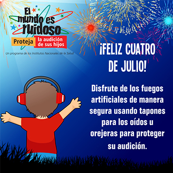 Una caricatura de un niño preadolescente viendo los fuegos artificiales usando orejeras para proteger su audición. El texto dice: ¡Feliz cuatro de julio! Disfrute de los fuegos artificiales de manera segura usando tapones para los oídos u orejeras para proteger su audición.