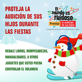 Una caricatura de un muñeco de nieve en esquíes para nieve y usando orejeras protectoras. El texto dice: Proteja la audición de sus hijos durante las fiestas. Regale libros, rompecabezas, manualidades u otros juguetes que usted pueda controlar el volumen.