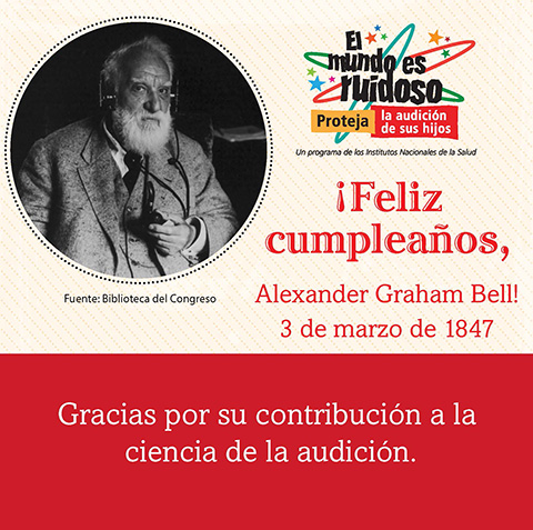 Una foto en blanco y negro de Alexander Graham Bell. El texto dice: ¡Feliz cumpleaños, Alexander Graham Bell! 3 de marzo de 1847. Gracias por su contribución a la ciencia de la audición.
